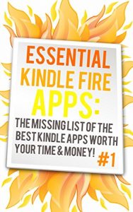 Download Essential Kindle Fire Apps: The Missing List Of The Best Kindle Apps Worth Your Time: (New Book And New Lists As Of November 2014) pdf, epub, ebook
