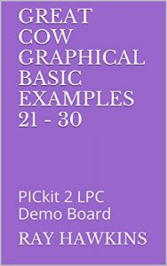 Download Great Cow Graphical BASIC Examples 21 – 30: PICkit 2 LPC Demo Board pdf, epub, ebook