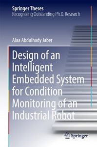 Download Design of an Intelligent Embedded System for Condition Monitoring of an Industrial Robot (Springer Theses) pdf, epub, ebook