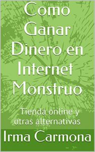 Download Como Ganar Dinero en Internet Monstruo: Tienda online y otras alternativas (Spanish Edition) pdf, epub, ebook
