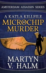 Download Microchip Murder – A Katla KillFile (Amsterdam Assassin Series) pdf, epub, ebook