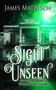 Download Sight Unseen: The Haunting Of Blackstone Manor pdf, epub, ebook