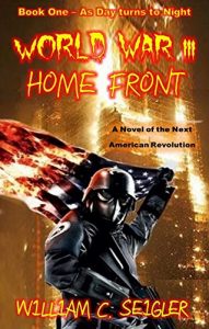 Download World War III – Home Front: A Novel of the Next American Revolution  (As Day turns to Night Book 1) pdf, epub, ebook