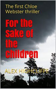 Download For the Sake of the Children: The first Chloe Webster thriller (Chloe Webster Thrillers Book 1) pdf, epub, ebook