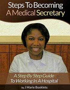 Download Steps To Becoming A Medical Secretary: A Step By Step Guide To Working In A Hospital pdf, epub, ebook
