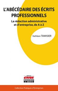 Download L’abécédaire des écrits professionnels: La rédaction administrative et d’entreprise, de A à Z (Pratiques d’entreprises) (French Edition) pdf, epub, ebook