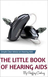 Download The Little Book of Hearing Aids: Hearing Aids Types and Technology, Simple, clear, no gibberish explanations of hearing aids, their pros and cons, types and technology pdf, epub, ebook