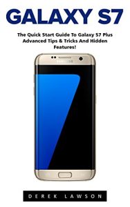Download Galaxy S7: The Quick Start Guide to Galaxy S7 Plus Advanced Tips & Tricks And Hidden Features! (S7 Edge, Android, Smartphone) pdf, epub, ebook