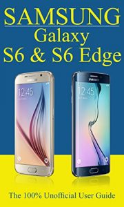 Download Samsung Galaxy S6 & S6 Edge [2017 Edition]: The 100% Unofficial User Guide pdf, epub, ebook