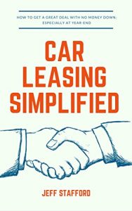 Download CAR LEASING SIMPLIFIED: How to get a great deal with no money down; especially at year-end (Volume 1) pdf, epub, ebook