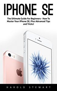 Download iPhone SE: The Ultimate Guide For Beginners – How To Master Your iPhone SE, Plus Advanced Tips and Tricks! (Apple, IOS, iPhone SE) pdf, epub, ebook