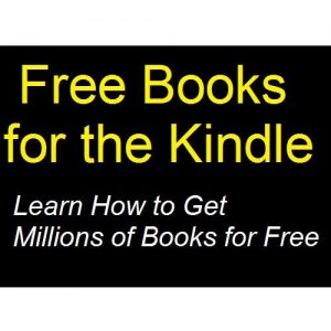 Download Free Books for the Kindle: Learn How to Get Millions of Books for Free pdf, epub, ebook