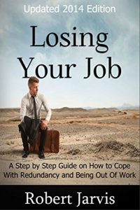 Download Losing Your Job: A Step by Step Guide on How to Cope With Redundancy and Being Out Of Work pdf, epub, ebook