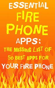 Download Essential Fire Phone Apps: The Missing List Of 50 Best Apps For Fire Phone (As Of February 2015) pdf, epub, ebook
