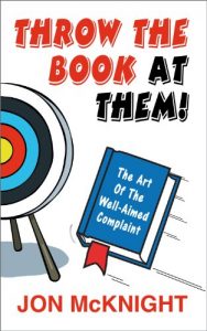 Download Throw The Book At Them! The Art Of The Well-Aimed Complaint pdf, epub, ebook