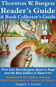 Download Thornton W. Burgess Reader’s Guide & Book Collector’s Guide: Find Your Next Burgess Book to Read and the Best Edition to Read It In! pdf, epub, ebook