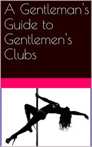 Download A Gentleman’s Guide to Gentlemen’s Clubs pdf, epub, ebook