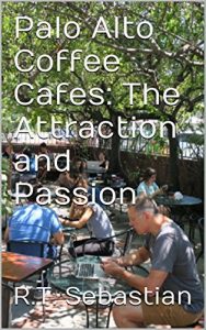 Download Palo Alto Coffee Cafes: The Attraction and Passion pdf, epub, ebook