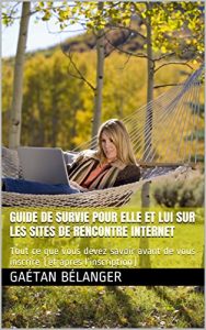 Download Guide de survie pour Elle et Lui sur les sites de rencontre Internet: Tout ce que vous devez savoir avant de vous inscrire (et après l’inscription) (French Edition) pdf, epub, ebook