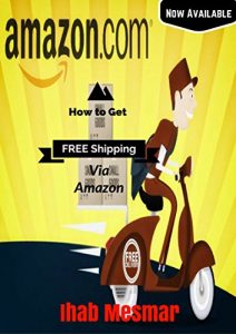 Download How to Get Free Shipping on Amazon: Free Amazon Shipping – Methods of Free Shipping With Books and Other Products & Merchandise pdf, epub, ebook