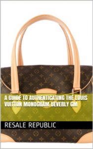 Download A Guide to Authenticating the Louis Vuitton Monogram Beverly GM (Authenticating Louis Vuitton Book 20) pdf, epub, ebook