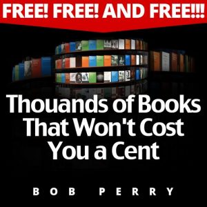 Download Free! Free! and FREE!!! Thousands of Books That Won’t Cost You a Cent pdf, epub, ebook