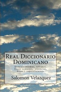 Download Real Diccionario Dominicano: Dominicanismos, frases, refranes, creencias y supersticiones. (Spanish Edition) pdf, epub, ebook