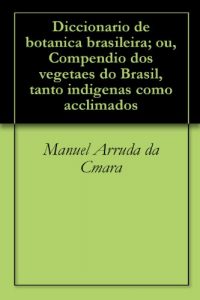 Download Diccionario de botanica brasileira; ou, Compendio dos vegetaes do Brasil, tanto indigenas como acclimados (Portuguese Edition) pdf, epub, ebook