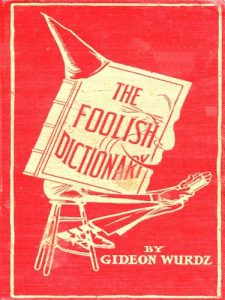 Download The Foolish Dictionary: An Exhausting Work of Reference to Un-certain English Words, Their Origin, Meaning, Legitimate and Illegitimate Use, Confused by a Few Pictures [Illustrated] pdf, epub, ebook