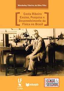 Download Costa Ribeiro: ensino, pesquisa e desenvolvimento da física no Brasil (Portuguese Edition) pdf, epub, ebook