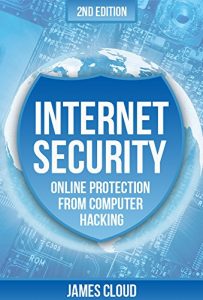 Download Internet Security: Online Protection From Computer Hacking (Computer Security, Internet Hacker, Online Security, Privacy And Security) pdf, epub, ebook