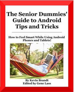 Download The Senior Dummies’ Guide to Android Tips and Tricks (Kindle Text Reflow Edition): How to Feel Smart While Using Android Phones and Tablets (Senior Dummies’ Guides Book 1) pdf, epub, ebook