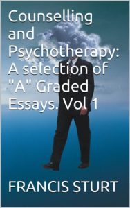 Download Counselling and Psychotherapy: A selection of “A” Graded Essays. Vol 1 (Counselling and Psychotherapy: “A” graded essays) pdf, epub, ebook