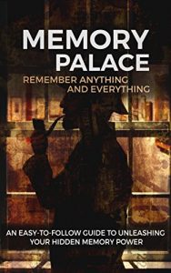 Download Memory Palace: Remember Anything and Everything: An Easy-To-Follow Guide to Unleashing Your Hidden Memory Power pdf, epub, ebook
