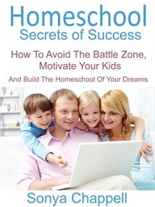 Download Homeschool Secrets Of Success: How To Avoid The Battle Zone, Motivate Your Kids And Build The Homeschool Of Your Dreams pdf, epub, ebook