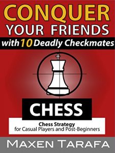 Download Chess: Conquer your Friends with 10 Deadly Checkmates: Chess Strategy for Casual Players and Post-Beginners (The Skill Artist’s Guide – Chess Strategy, Chess Books Book 4) pdf, epub, ebook
