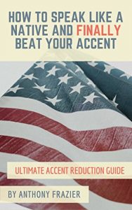 Download How to Speak Like a Native and Finally Beat Your Accent: Ultimate Accent Reduction Guide pdf, epub, ebook