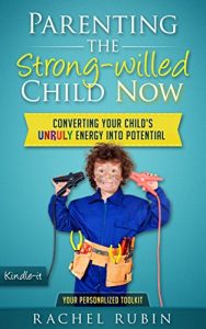 Download Parenting the Strong-Willed Child Now: Converting your Child’s Unruly Energy into Potential pdf, epub, ebook