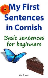 Download My First Sentences in Cornish: Basic Sentences in Cornish (Learn Cornish Book 4) pdf, epub, ebook