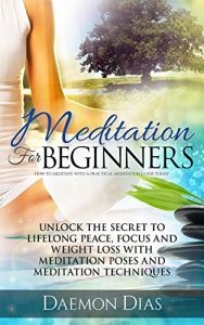 Download Meditation: Meditation for Beginners: Meditation Poses and Meditation Techniques for Meditation Weight Loss in 5 Days (yoga, buddhism, meditation, meditation … (Meditation and Yoga Series Book 1) pdf, epub, ebook
