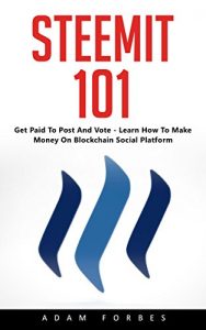 Download Steemit 101: Get Paid To Post And Vote – Learn How To Make Money On Blockchain Social Platform! pdf, epub, ebook