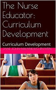 Download The Nurse Educator: Curriculum Development (Principles of Adult Learning Book 4) pdf, epub, ebook