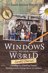 Download Windows to Our World: Sarah’s Journal – Growing Up, Crossing Oceans, Finding Love & Giving Life to 10 Children pdf, epub, ebook