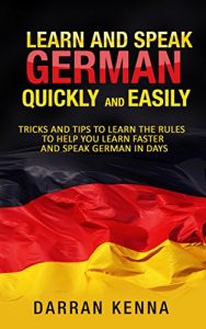 Download Learn German Quickly And Easily: Tips and tricks to learn and speak German in days pdf, epub, ebook
