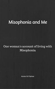 Download Misophonia and Me: One woman’s account of living with Misophonia pdf, epub, ebook
