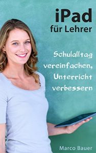 Download iPad für Lehrer: Schulalltag vereinfachen, Unterricht verbessern (German Edition) pdf, epub, ebook