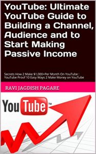 Download YouTube: Ultimate YouTube Guide to Building a Channel, Audience and to Start Making Passive Income: Secrets How 2 Make $1,000+Per Month On YouTube : YouTube Proof 10 Easy Ways 2 Make Money on YouTube pdf, epub, ebook