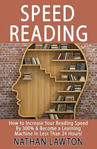 Download Speed Reading: How to Increase Your Reading Speed By 300% & Become a Learning Machine In Less Than 24 Hours! pdf, epub, ebook