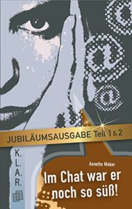 Download Im Chat war er noch so süß – Teil I und II – Jubiläumsausgabe (K.L.A.R.-Taschenbuch) (German Edition) pdf, epub, ebook