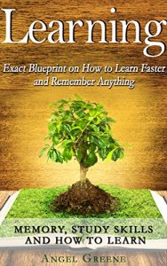Download Learning: EXACT BLUEPRINT on How to Learn Faster and Remember Anything – Memory, Study Skills & How to Learn (BONUS, Accelerated Learning, Memory Improvement, Studying, Brain Training) pdf, epub, ebook